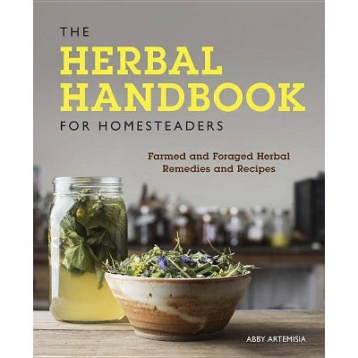 The Herbal Handbook for Homesteaders - by  Abby Artemisia (Paperback)