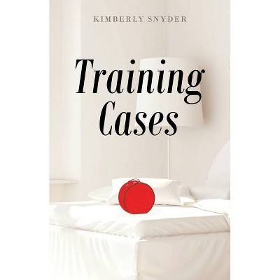 Training Cases - by  Kimberly Snyder (Paperback)