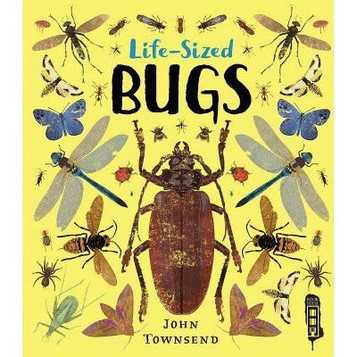 Life-Sized Bugs - by  John Townsend (Hardcover)