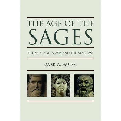 Age of the Sages - by  Mark W Muesse (Paperback)