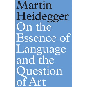 On the Essence of Language and the Question of Art - by  Martin Heidegger (Hardcover) - 1 of 1