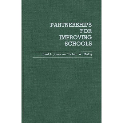 Partnerships for Improving Schools - (Contributions to the Study of Education) by  Byrd Jones & Robert Maloy (Hardcover)