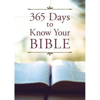 365 Days to Know Your Bible - by  Compiled by Barbour Staff & Paul Kent (Paperback)