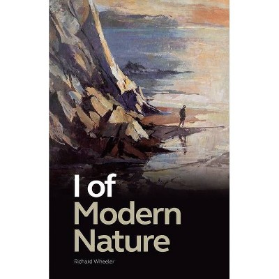 I of Modern Nature - by  Richard Wheeler (Paperback)