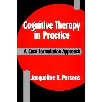 Cognitive Therapy in Practice - by  Jacqueline B Persons (Paperback)