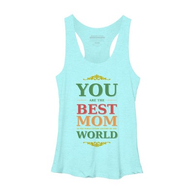 Women's Design By Humans You Are the Best Mom in the Entire History of World By tmsarts Racerback Tank Top