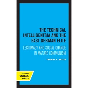 The Technical Intelligentsia and the East German Elite - by  Thomas a Baylis (Hardcover) - 1 of 1