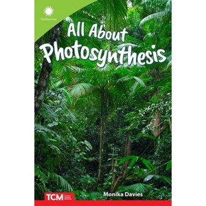 All about Photosynthesis - (Smithsonian: Informational Text) by  Monika Davies (Paperback) - 1 of 1