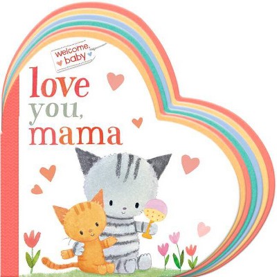 Welcome, Baby: Love You, Mama - by  Dubravka Kolanovic (Board Book)