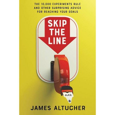 Skip the Line - by  James Altucher (Hardcover)