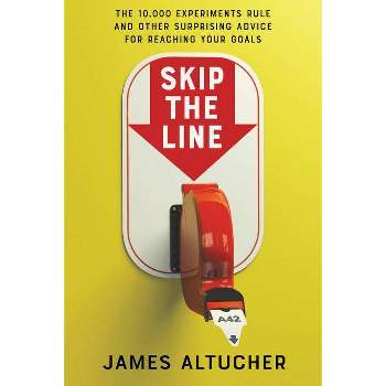 Skip the Line - by  James Altucher (Hardcover)