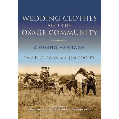 Wedding Clothes and the Osage Community - (Material Vernaculars) by  Daniel C Swan & Jim Cooley (Paperback)