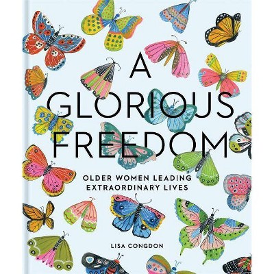 A Glorious Freedom - (Lisa Congdon X Chronicle Books) by  Lisa Congdon (Hardcover)