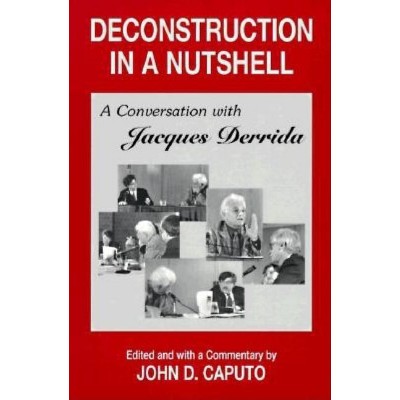 Deconstruction in a Nutshell - (Perspectives in Continental Philosophy) Annotated by  Jacques Derrida (Paperback)