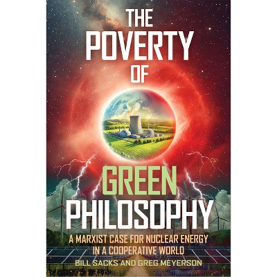 The Poverty of Green Philosophy - by  Bill Sacks & Greg Meyerson (Paperback)
