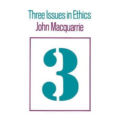 Three Issues in Ethics - by  John MacQuarrie (Hardcover)