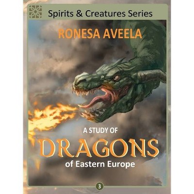 A Study of Dragons of Eastern Europe - (Spirits & Creatures) by  Ronesa Aveela (Hardcover)