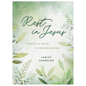 Rest in Jesus: A Devotional Journal for the Exhausted Soul - by  Janice Thompson (Paperback) - 1 of 1