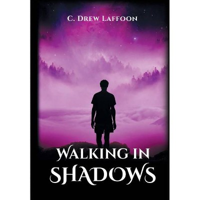 Walking In Shadows - by  C Drew Laffoon (Hardcover)