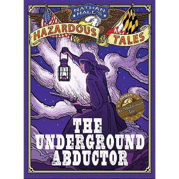 The Underground Abductor - (Nathan Hale's Hazardous Tales) by  Nathan Hale (Hardcover)