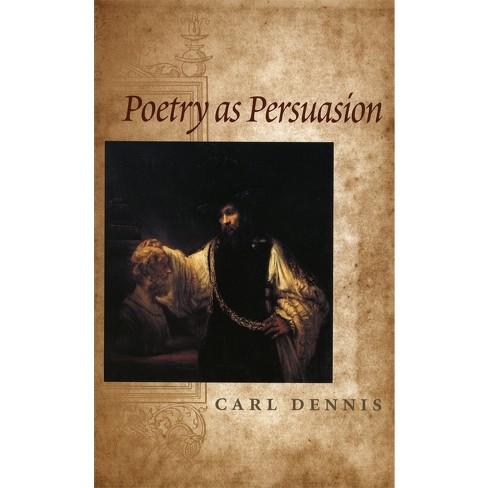 Poetry as Persuasion - (Life of Poetry: Poets on Their Art and Craft) by  Carl Dennis (Paperback) - image 1 of 1