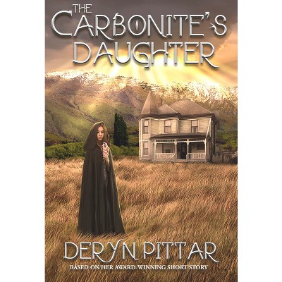 The Carbonite's Daughter - by  Deryn Pittar (Paperback)