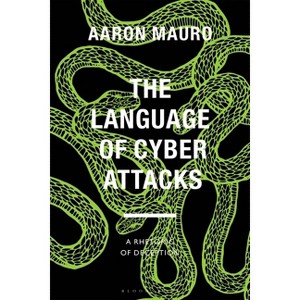 The Language of Cyber Attacks - (Bloomsbury Studies in Digital Cultures) by  Aaron Mauro (Hardcover) - 1 of 1