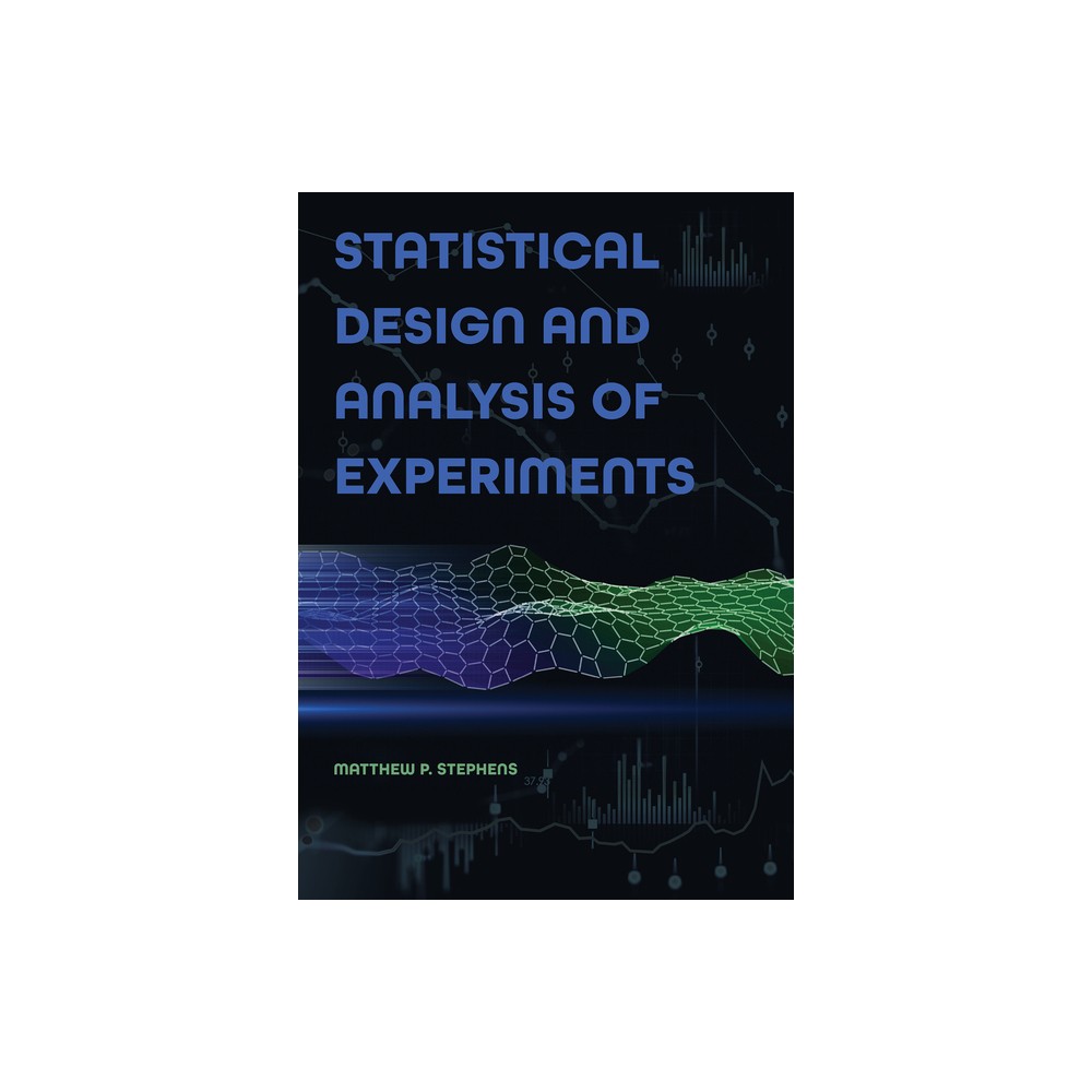 Statistical Design and Analysis of Experiments - by Matthew P Stephens (Paperback)