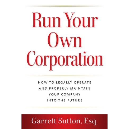 Run Your Own Corporation - By Garrett Sutton (paperback) : Target