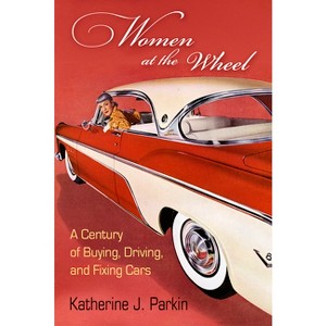 Women at the Wheel - by  Katherine J Parkin (Paperback) - 1 of 1