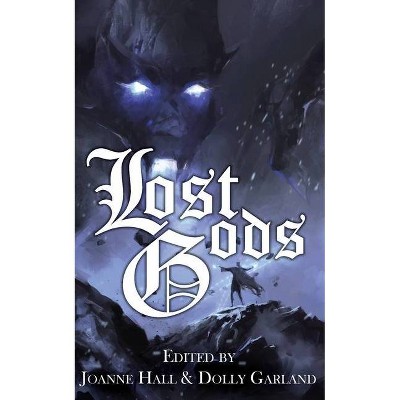 Lost Gods - by  Anna Smith Spark & Dolly Garland & Joanne Hall (Paperback)