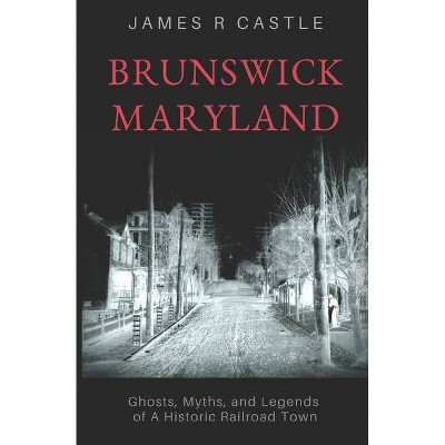 Brunswick, Maryland - by  James R Castle (Paperback)