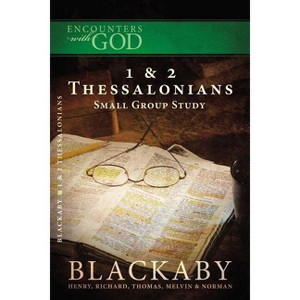 1 and 2 Thessalonians - (Encounters with God) by  Henry Blackaby & Richard Blackaby & Tom Blackaby & Melvin Blackaby & Norman Blackaby (Paperback) - 1 of 1