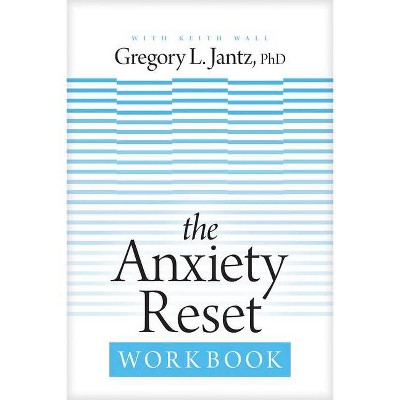 The Anxiety Reset Workbook - by  Gregory L Jantz (Paperback)