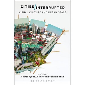 Cities Interrupted - by  Shirley Jordan & Christoph Lindner (Paperback) - 1 of 1