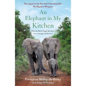 An Elephant in My Kitchen - (Elephant Whisperer) by  Françoise Malby-Anthony & Katja Willemsen (Paperback) - 1 of 1