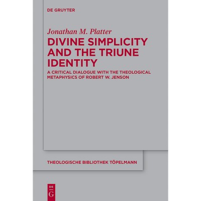 Divine Simplicity and the Triune Identity - (Theologische Bibliothek Töpelmann) by  Jonathan M Platter (Paperback)