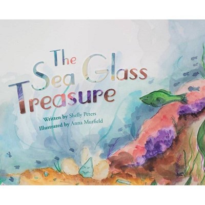 The Sea Glass Treasure - by  Shelly Peters (Hardcover)