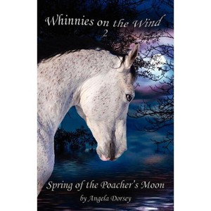 Spring of the Poacher's Moon - (Whinnies on the Wind) by  Angela Dorsey (Paperback) - 1 of 1