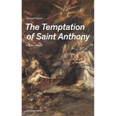 The Temptation of Saint Anthony - A Historical Novel (Complete Edition) - by  Gustave Flaubert (Paperback)