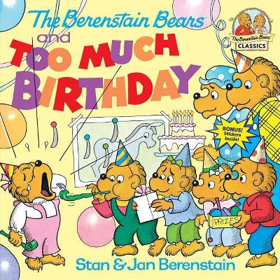 The Berenstain Bears and Too Much Birthday - (First Time Books(r)) by  Stan Berenstain & Jan Berenstain (Paperback)