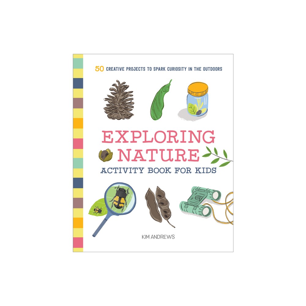 Exploring Nature Activity Book for Kids - by Kim Andrews (Paperback)