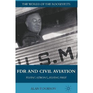 FDR and Civil Aviation - (World of the Roosevelts) by  A Dobson (Hardcover) - 1 of 1