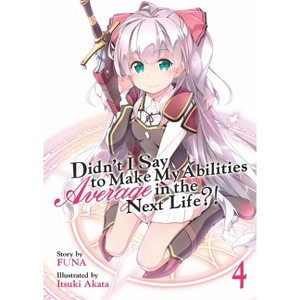 Didn't I Say to Make My Abilities Average in the Next Life?! (Light Novel) Vol. 4 - by  Funa (Paperback) - 1 of 1