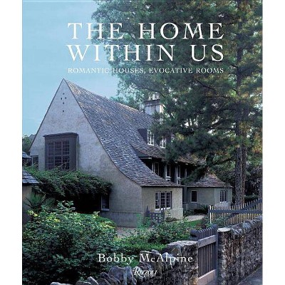 The Home Within Us - by  Bobby McAlpine & Susan Sully (Hardcover)