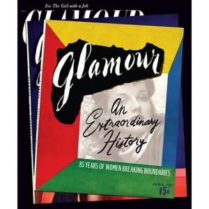 Glamour: An Extraordinary History - by  Natasha Pearlman & Ruhama Wolle & Anna Moeslein (Hardcover) - 1 of 1