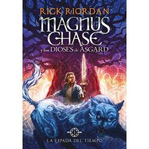La Espada del Tiempo - (Serie Magnus Chase y los Dioses de Asgard / Magnus Chase And) by  Rick Riordan (Hardcover) - 1 of 1