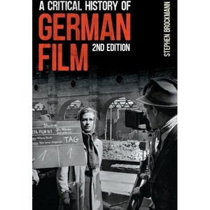 A Critical History of German Film, Second Edition - (Studies in German Literature Linguistics and Culture) 2nd Edition by  Stephen Brockmann - 1 of 1
