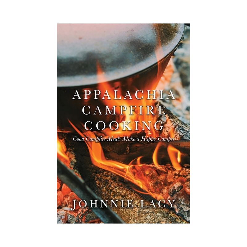 Appalachia Campfire Cooking - by  Johnnie Lacy (Paperback), 1 of 2