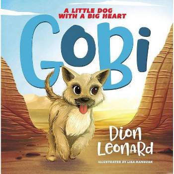 Gobi: A Little Dog with a Big Heart (Picture Book) - by  Dion Leonard (Hardcover)